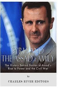 bokomslag Syria and the Assad Family: The History Behind Bashar al-Assad's Rise to Power and the Civil War