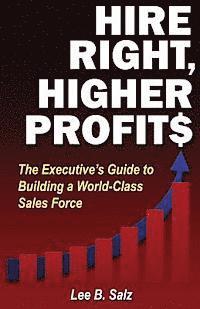 bokomslag Hire Right, Higher Profits: The Executive's Guide to Building a World-Class Sales Force