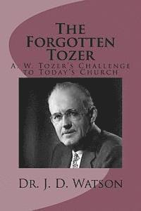 bokomslag The Forgotten Tozer: A. W. Tozer's Challenge to Today's Church