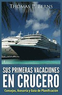 bokomslag Sus Primeras Vacaciones en Crucero: Consejos, Asesoria y Guia de Planificacion