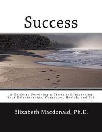 Elizabeth MacDonald - Success: A Guide to Surviving a Crisis and Improving Your Relationships, Character, Health, and Job, Häftad. Tillgänglighet: Lägg i varukorg