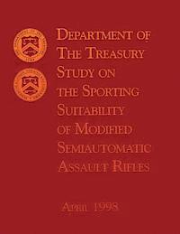 bokomslag Department of the Treasury Study on the Sporting Suitability of Modified Semiautomatic Assault Rifles