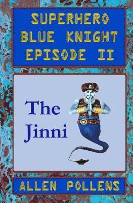 Superhero - Blue Knight Episode II, the Jinni: Second of Eight Exciting Stand Alone Episodes 1