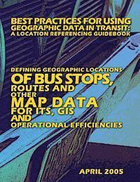 bokomslag Best Practices for Using Geographic Data in Transit: A Location Referencing Guidebook: Defining Geographic Locations of Bus Stops, Routes and other Ma