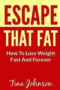 bokomslag Escape That Fat - How to Lose Weight Fast and Forever