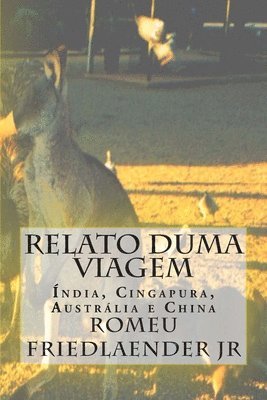 bokomslag Relato duma Viagem: Índia, Cingapura, Austrália e China