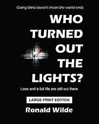Who Turned Out The Lights? - LARGE PRINT EDITION: Going blind doesn't mean the world ends 1
