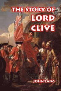bokomslag The Story of Lord Clive
