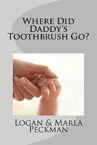 Logan E. Peckman - Where Did Daddy's Toothbrush Go?, Häftad