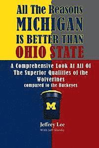 bokomslag All The Reasons Michigan Is Better Than Ohio State: A Comprehensive Look At All Of The Superior Qualities of the University Of Michigan compared to th