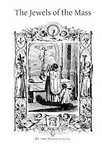 Percy Fitzgerald, Brother Hermenegild Tosf - The Jewels of the Mass: A Short Account of the Rites and Prayers Used in the Holy Sacrifice, Häftad