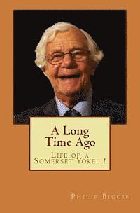 bokomslag A Long Time Ago: Life as a Somerset Yokel
