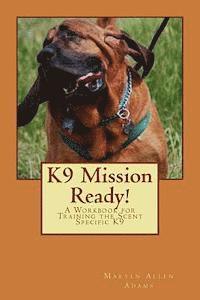 bokomslag K9 Mission Ready!: A Workbook for Training the Scent Specific K9
