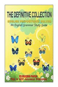 bokomslag The Definitive Collection: English Prepositions Solved: An English Grammar Study Guide