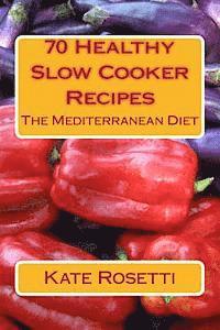 bokomslag 70 Healthy Slow Cooker Recipes The Mediterranean Diet: The Mediterranean Diet