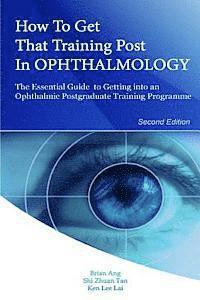 How to Get that Training Post in Ophthalmology: The Essential Guide to Getting into an Ophthalmic Postgraduate Training Programme 1