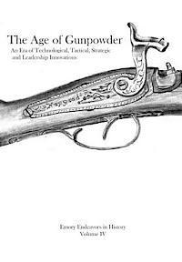 bokomslag The Age Of Gunpowder: An Era of Technological, Tactical, Strategic, and Leadership Innovations