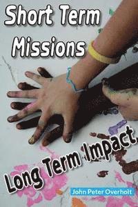 Short Term Missions: Long Term Impact 1