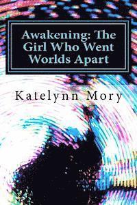 Katelynn E. Mory - Awakening: The Girl Who Went Worlds Apart, Häftad