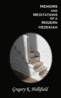 bokomslag Memoirs and Meditations of a Modern Hezekiah: What Suffering Teaches But Life So Easily Causes Us To Forget
