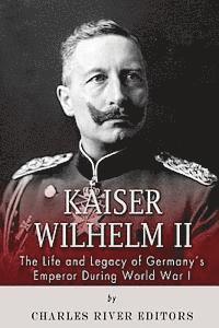 bokomslag Kaiser Wilhelm II: The Life and Legacy of Germany's Emperor during World War I