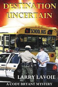 Destination Uncertain: A Cody Bryant Mystery 1