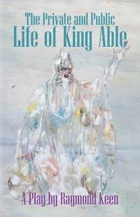 Raymond Keen - The Private and Public Life of King Able, Häftad