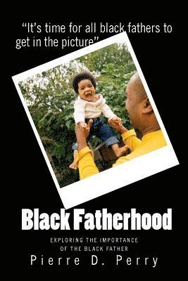 bokomslag Black Fatherhood: Exploring The Importance of The Black Father