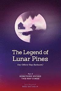 bokomslag The Legend of Lunar Pines (by Officer Ray Bathurst): Part III - Something Wicked This Way Comes