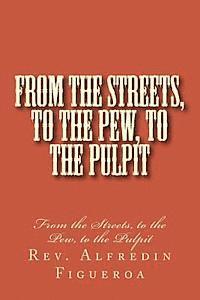 bokomslag From the Streets, to the Pew, to the Pulpit: From the Streets, to the Pew, to the Pulpit