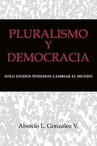 bokomslag Pluralismo y Democracia: Solo unidos podemos cambiar el mundo