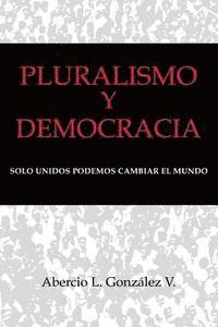 bokomslag Pluralismo y Democracia: Solo unidos podemos cambiar el mundo