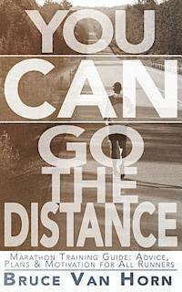 bokomslag You CAN Go the Distance! Marathon Training Guide: Advice, Plans & Motivation for All Runners