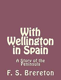 F. S. Brereton - With Wellington in Spain: A Story of the Peninsula, Häftad