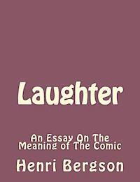 Laughter: An Essay On The Meaning of The Comic