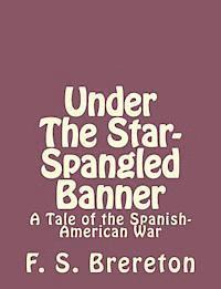 bokomslag Under The Star-Spangled Banner: A Tale of the Spanish-American War