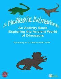 Stacey B. B. Dutton Small - A DinoTastic Adventure: An activity book exploring the ancient world of Dinosaurs, Häftad