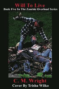 Will To Live: Book Five In The Zombie Overload Series