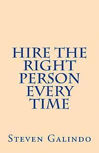Steven Galindo - Hire the Right Person Every Time, Häftad