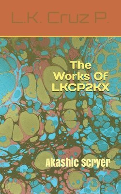 Lance K. Cruz-Phromnopavong, Lance K. Cruz P. - The Works Of LKCP2KX: Akashic Scryer, Häftad