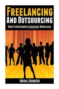 bokomslag Freelancing and Outsourcing: How to Outsource Excessive Workload