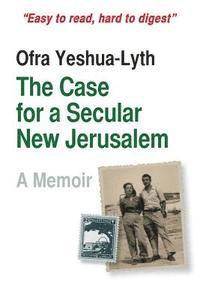 bokomslag The Case for a Secular New Jerusalem: A memoir