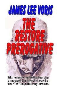 bokomslag The Restore Prerogative: What remains of humanity has been given a new world. Can they make it work this time. 'The Tra$h Man' series continues