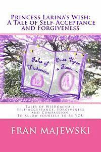 bokomslag Princess Larina's Wish: A Tale of Self-Acceptance and Forgiveness: Tales of Wisdomina 1: Self-Acceptance, Forgiveness and Compassion. To allow