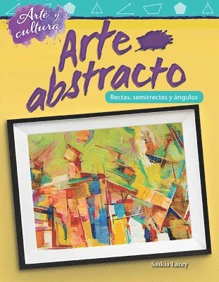 Saskia Lacey - Arte Y Cultura: Arte Abstracto: Líneas, Semirrectas Y Ángulos, Häftad