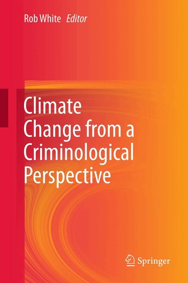 Rob White - Climate Change from a Criminological Perspective, Häftad