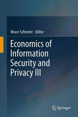 Bruce Schneier - Economics of Information Security and Privacy III, Häftad