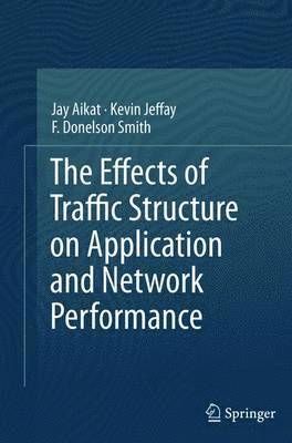 bokomslag The Effects of Traffic Structure on Application and Network Performance