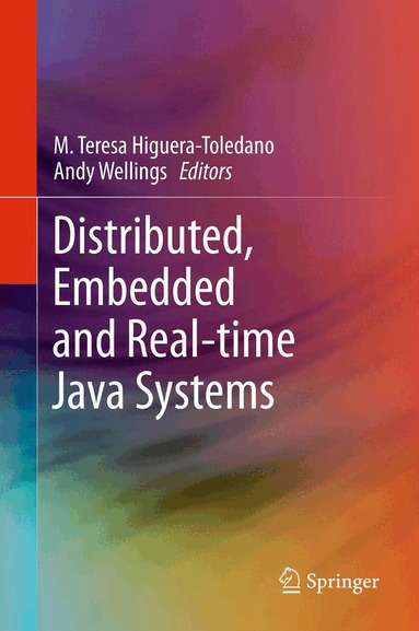M. Teresa Higuera-Toledano, Andy J. Wellings - Distributed, Embedded and Real-time Java Systems, Häftad