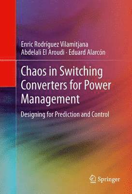 Enric Rodríguez Vilamitjana, Abdelali El Aroudi, Eduard Alarcón - Chaos in Switching Converters for Power Management, Häftad